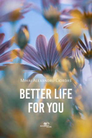 Better life for you Mihai Alexandru Ciordas