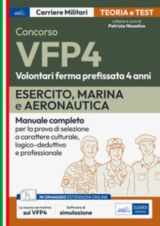 Concorsi VFP 4. Esercito, Marina, Aeronautica. Manuale completo per la prova di selezione a carattere culturale, logico-deduttivo e professionale. Con