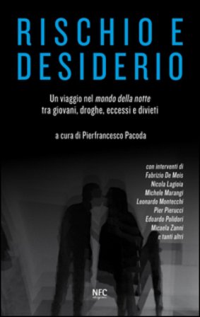 Rischio e desiderio. Un viaggio nel mondo della notte tra giovani, droghe, eccessi e divieti Pierfrancesco Pacoda