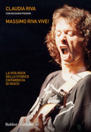 Massimo Riva vive! La vita rock dello storico chitarrista di Vasco Claudia Riva