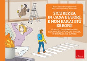 Sicurezza in casa e fuori, e non farai più errori! Consigli e strumenti per riconoscere i pericoli in casa, in strada e sul lavoro Anna Contardi