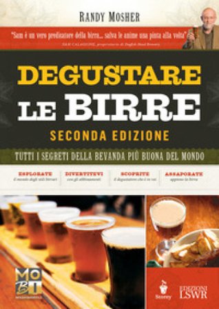 Degustare le birre. Tutti i segreti della bevanda più buona del mondo Randy Mosher