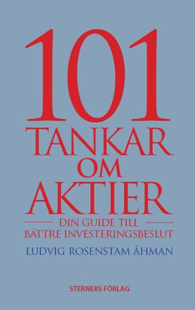 101 Tankar om aktier : din guide till bättre investeringsbeslut - Bok av Ludvig Rosenstam Åhman - Danskt band