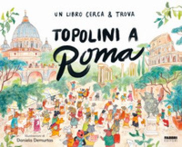 Topolini a Roma. Un libro cerca & trova Daniela Demurtas