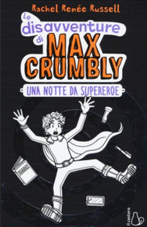 Una notte da supereroe. Le disavventure di Max Crumbly. Ediz. illustrata Rachel Renée Russell