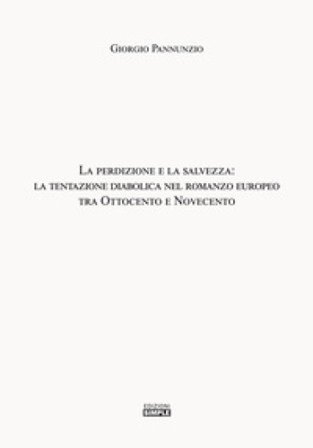 La perdizione e la salvezza: la tentazione diabolica nel romanzo europeo tra Ottocento e Novecento Giorgio Pannunzio