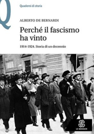 Perché il fascismo ha vinto. 1914-1924. Storia di un decennio Alberto De Bernardi