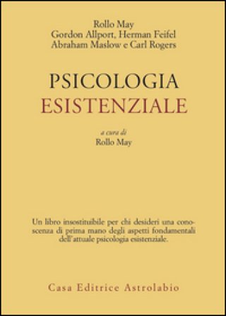 Psicologia esistenziale. Saggi di G. Allport, H. Feifel, A. Maslow, C. Rogers Rollo May