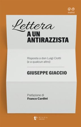 Lettera a un antirazzista. Risposta a don Luigi Ciotti (e a qualcun altro) Giuseppe Giaccio