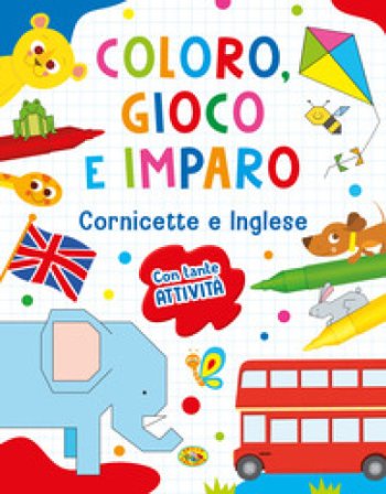 Cornicette e inglese. Coloro, gioco e imparo. Ediz. a colori. Con pennarelli