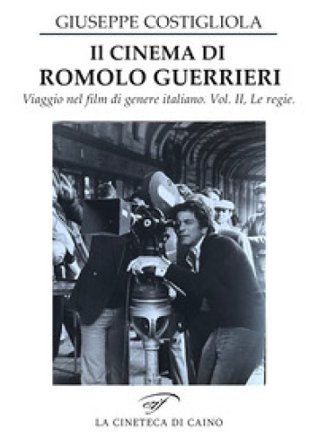 Il cinema di Romolo Guerrieri. Viaggio nel film di genere italiano Giuseppe Costigliola