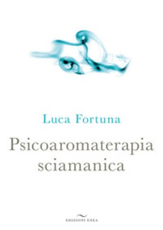 Psicoaromaterapia sciamanica Luca Fortuna