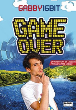 Game over. Un'avventura da leggere fino all'ultimo livello Gabby16bit