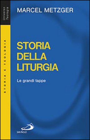 Storia della liturgia. Le grandi tappe Marcel Metzger