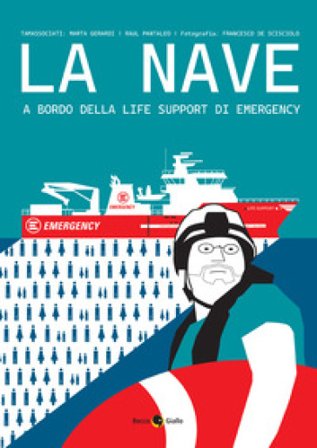 La nave. A bordo della Life Support di Emergency Marta Gerardi