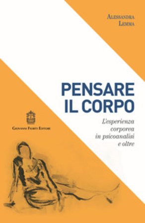 Pensare il corpo. L'esperienza corporea in psicoanalisi e oltre Alessandra Lemma