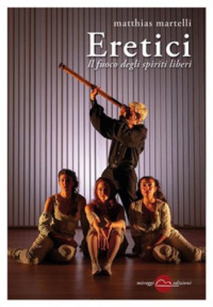 Eretici. Il fuoco degli spiriti liberi Matthias Martelli