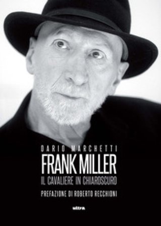Frank Miller. Il cavaliere in chiaroscuro Dario Marchetti