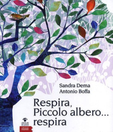 Respira, piccolo albero... respira. Ediz. illustrata Sandra Dema