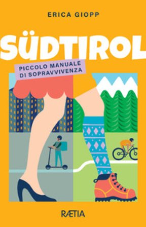 Südtirol. Piccolo manuale di sopravvivenza Erica Giopp