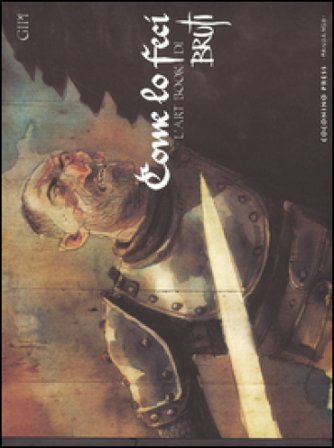 Come lo feci. L'art book di Bruti. Ediz. illustrata Gipi