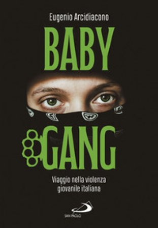 Baby gang. Viaggio nella violenza giovanile italiana Eugenio Arcidiacono