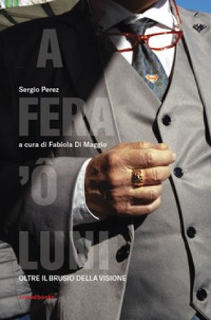 A Fera' ô luni. Oltre il brusio della visione. Ediz. italiana e inglese Sergio Perez