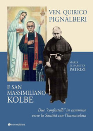 Ven. Quirico Pignalberi e San Massimiliano Kolbe. Due «confratelli» in cammino verso la Santità con l'Immacolata Maria Elisabetta Patrizi