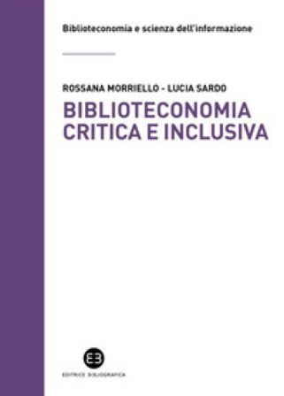 Biblioteconomia critica e inclusiva. Teorie, pratiche e prospettive Rossana Morriello