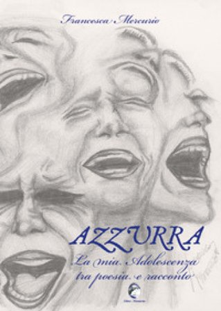 Azzurra. La mia adolescenza tra poesia e racconto Francesca Mercurio