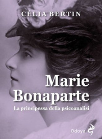 Marie Bonaparte. La principessa della psicoanalisi Célia Bertin