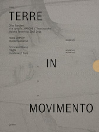 Terre in movimento: Site specific Marche 17 (earthquake) Marche terremoto 2017 2018-Improvvisamente-Fragile. Handle with care. Ediz. illustrata Paola 