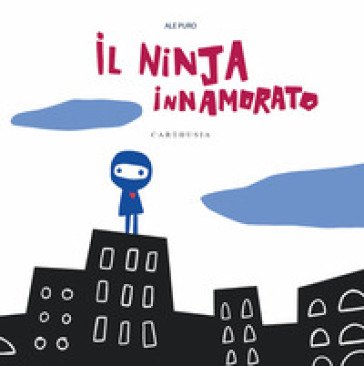 Il ninja innamorato. Ediz. a colori Ale Puro