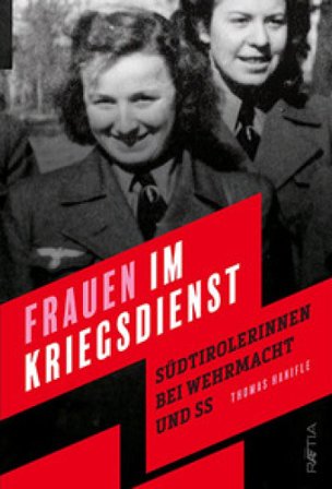 Frauen im kriegsdienst. Südtirolerinnen bei Wehrmacht und SS Thomas Hanifle