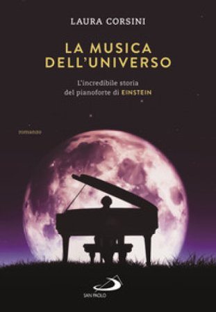 La musica dell'universo. L'incredibile storia del pianoforte di Einstein Laura Corsini