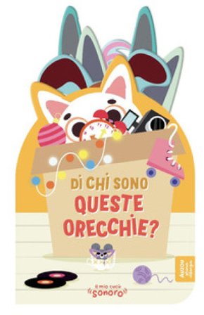 Di chi sono queste orecchie? Ediz. a colori