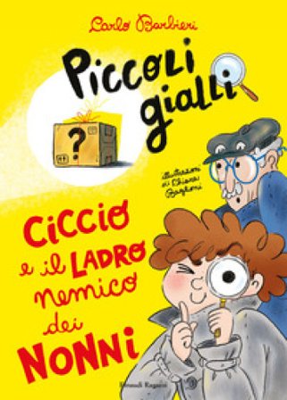 Ciccio e il ladro nemico dei nonni. Piccoli gialli Carlo Barbieri
