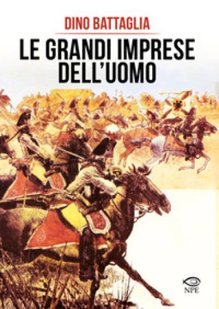 Le grandi imprese dell'uomo Dino Battaglia