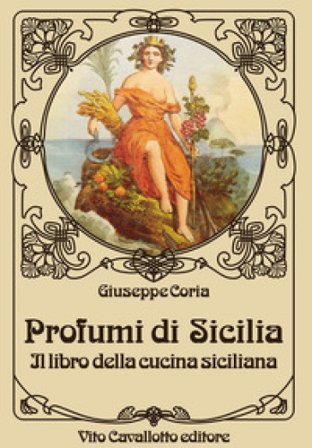 Profumi di Sicilia. Il libro della cucina siciliana Giuseppe Coria