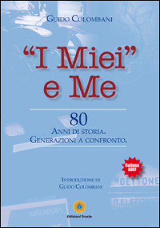 «I miei» e me. 80 anni di storia. Generazioni a confronto Guido Colombani