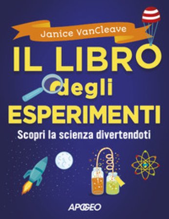 Il libro degli esperimenti. Scopri la scienza divertendoti Janice Pratt VanCleave