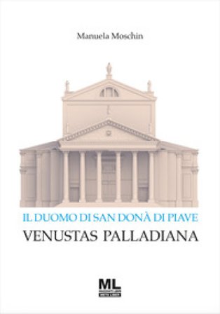 Il Duomo di San Donà di Piave. Venustas Palladiana Manuela Moschin