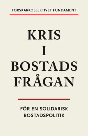 Kris i bostadsfrågan. För en solidarisk bostadspolitik, ISBN: 9789171736802