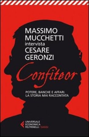 Confiteor. Potere, banche e affari. La storia mai raccontata Cesare Geronzi