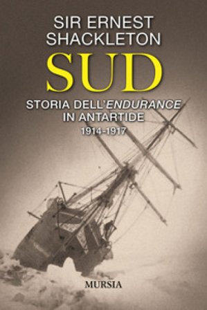 Sud. Storia dell'Endurance in Antartide. 1914-1917 Ernest Shackleton
