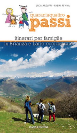 Quarantaquattro passi. Itinerari per famiglie in Brianza e Lario occidentale Luca Arzuffi