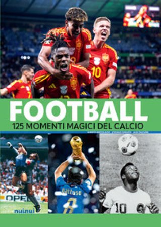 Football. 125 momenti magici del calcio Alberto Bertolazzi