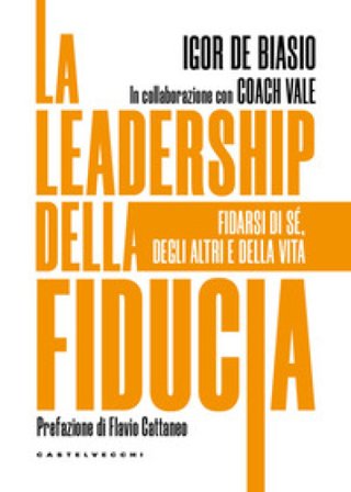 La leadership della fiducia. Fidarsi di sé, degli altri e della vita Igor De Biasio