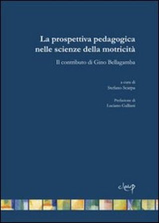 La prospettiva pedagogica nelle scienze della motricità. Il contributo di Gino Bellagamba Stefano Scarpa
