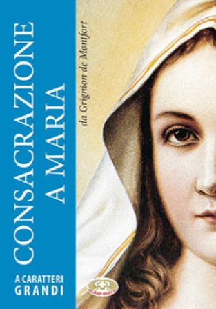 Consacrazione a Maria. Ediz. a caratteri grandi Louis-Marie (santo) Grignion de Montfort